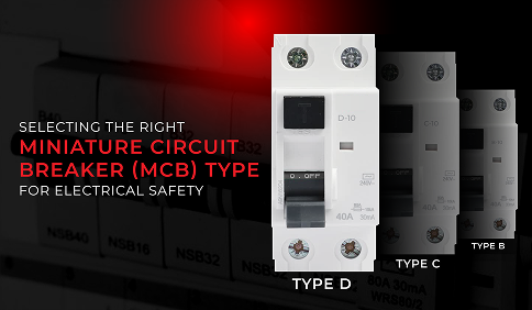HAVE YOU SELECTED THE RIGHT TYPE OF MINIATURE CIRCUIT BREAKER (MCB) IN YOUR WAREHOUSE OR STORES?